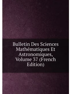 Bulletin Des Sciences Mathématiques Et Astronomiques