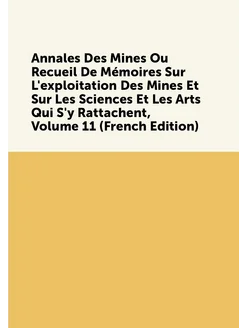 Annales Des Mines Ou Recueil De Mémoires Sur L'explo