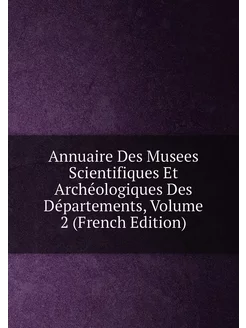 Annuaire Des Musees Scientifiques Et Archéologiques