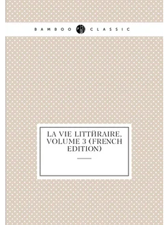 La Vie Littéraire, Volume 3 (French Edition)