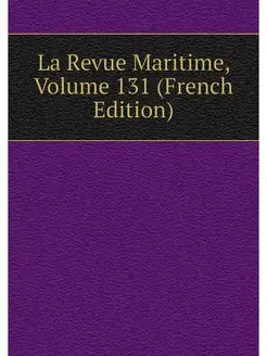 La Revue Maritime, Volume 131 (French