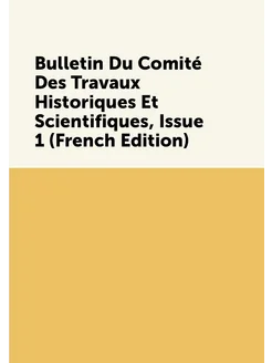 Bulletin Du Comité Des Travaux Historiques Et Scient