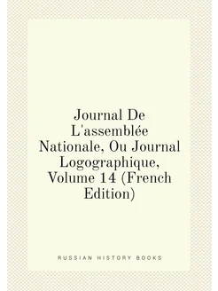 Journal De L'assemblée Nationale, Ou Journal Logogra