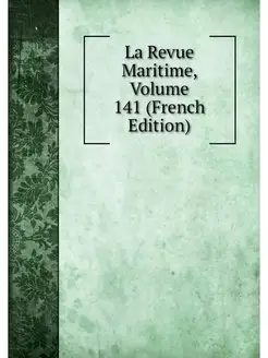 La Revue Maritime, Volume 141 (French