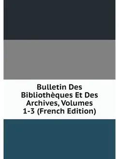 Bulletin Des Bibliotheques Et Des Arc