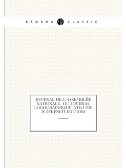 Journal De L'assemblée Nationale, Ou Journal Logogra