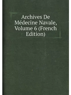 Archives De Médecine Navale, Volume 6 (French Edition)