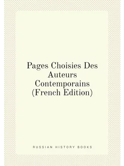 Pages Choisies Des Auteurs Contemporains (French Edi