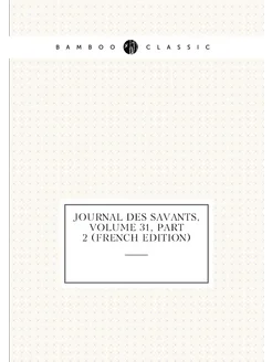 Journal Des Savants, Volume 31,part 2 (French Edition)