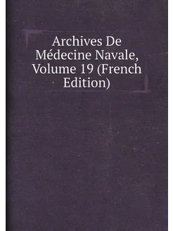 Archives De Médecine Navale, Volume 19 (French Edition)