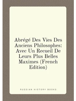 Abrégé Des Vies Des Anciens Philosophes Avec Un Rec