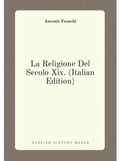 La Religione Del Secolo Xix. (Italian Edition)