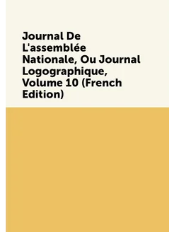 Journal De L'assemblée Nationale, Ou Journal Logogra