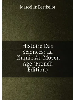 Histoire Des Sciences La Chimie Au Moyen Âge (Frenc