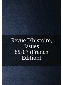 Revue D'histoire, Issues 85-87 (French Edition)