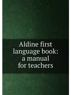 Aldine first language book a manual for teachers