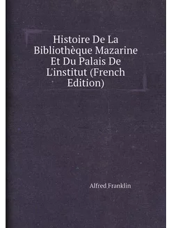 Histoire De La Bibliothèque Mazarine Et Du Palais De