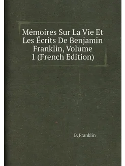 Mémoires Sur La Vie Et Les Écrits De Benjamin Frankl