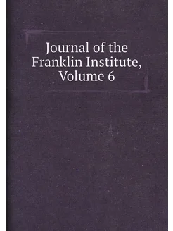 Journal of the Franklin Institute, Volume 6