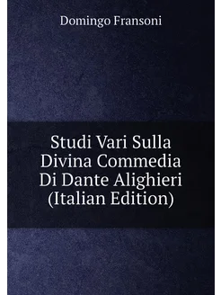 Studi Vari Sulla Divina Commedia Di Dante Alighieri