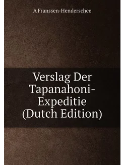 Verslag Der Tapanahoni-Expeditie (Dutch Edition)