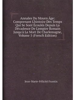 Annales Du Moyen Âge Comprenant L'histoire Des Temp