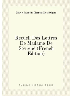 Recueil Des Lettres De Madame De Sévigné (French Edi