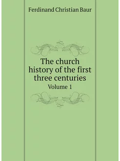 The church history of the first three centuries. Vol