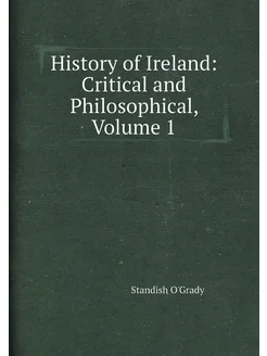 History of Ireland Critical and Philosophical, Volu