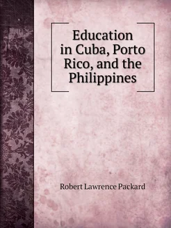 Education in Cuba, Porto Rico, and the Philippines