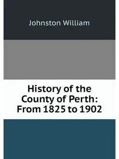 History of the County of Perth From