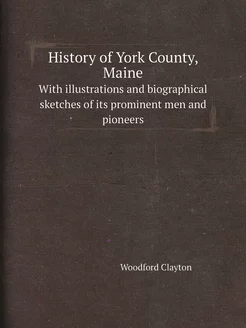 History of York County, Maine. With i