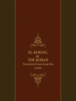 EL-KOR'AN or THE KORAN. Translated f