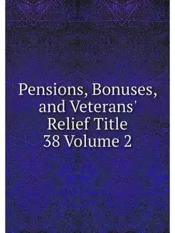 Pensions, Bonuses, and Veterans' Reli