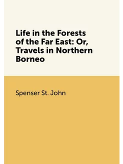 Life in the Forests of the Far East Or, Travels in