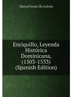 Enriquillo, Leyenda Histórica Dominicana, (1503-1533