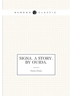 Signa. A story. By Ouida