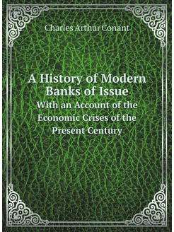 A History of Modern Banks of Issue. W