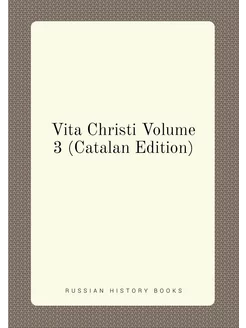 Vita Christi Volume 3 (Catalan Edition)