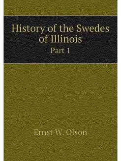 History of the Swedes of Illinois. Pa