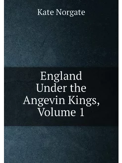 England Under the Angevin Kings, Volume 1