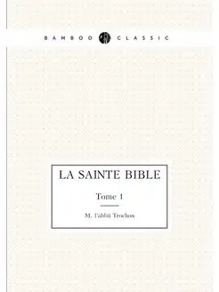 La Sainte Bible. Tome 1