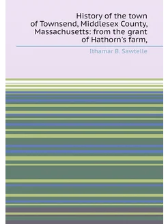 History of the town of Townsend, Middlesex County, M