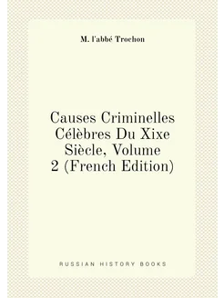 Causes Criminelles Célèbres Du Xixe Siècle, Volume 2