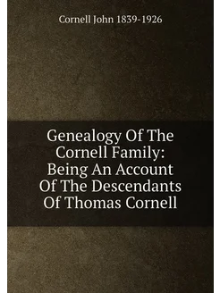 Genealogy Of The Cornell Family Being An Account Of