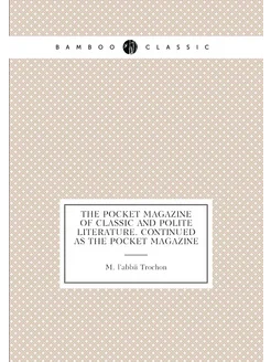 The Pocket Magazine of Classic and Polite Literature