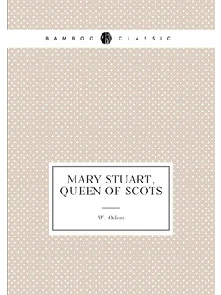 Mary Stuart, Queen of Scots