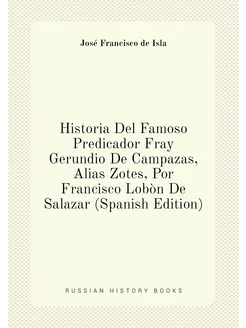 Historia Del Famoso Predicador Fray Gerundio De Camp