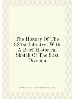 The History Of The 321st Infantry, With A Brief Hist