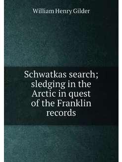 Schwatkas search sledging in the Arctic in quest of